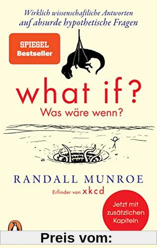 What if? Was wäre wenn?: Wirklich wissenschaftliche Antworten auf absurde hypothetische Fragen - Erweiterte Ausgabe